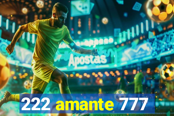 222 amante 777